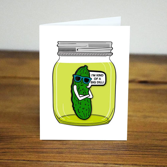 I'm kind of a big dill pickle enamel pin